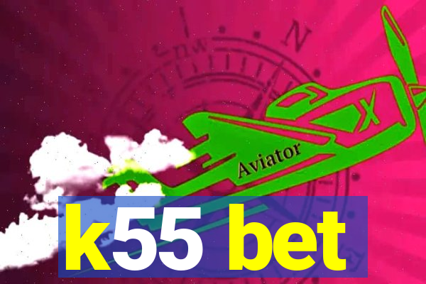 k55 bet